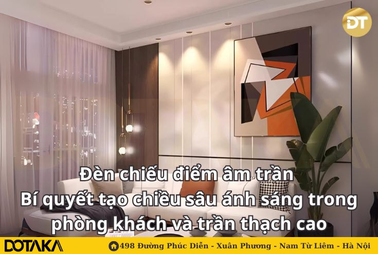 Đèn chiếu điểm âm trần – Bí quyết tạo chiều sâu ánh sáng trong phòng khách và trần thạch cao