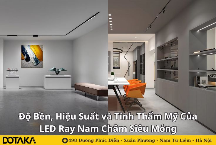 Độ Bền, Hiệu Suất và Tính Thẩm Mỹ Của LED Ray Nam Châm Siêu Mỏng
